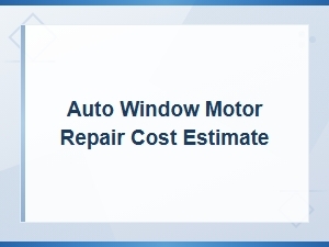 Auto Window Motor Repair Cost Estimate: Professional Pricing Guide