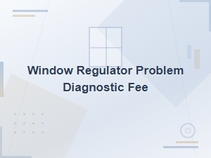 Window Regulator Diagnostic Fee: What to Expect for Professional Repair Costs