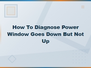 How to Diagnose a Power Window That Goes Down but Not Up