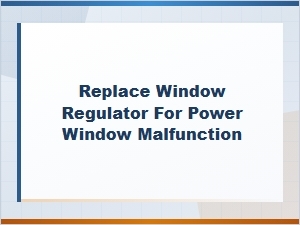 How to Replace a Window Regulator to Fix Power Window Malfunction